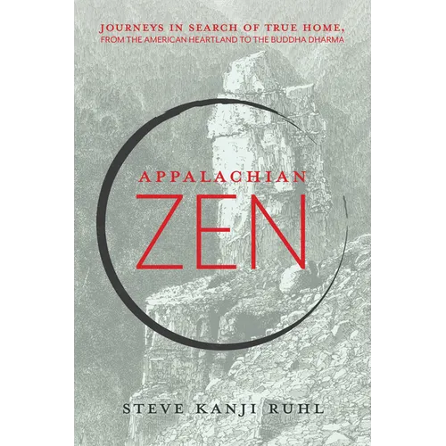 Appalachian Zen: Journeys in Search of True Home, from the American Heartland to the Buddha Dharma