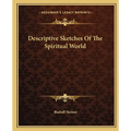 Descriptive Sketches Of The Spiritual World