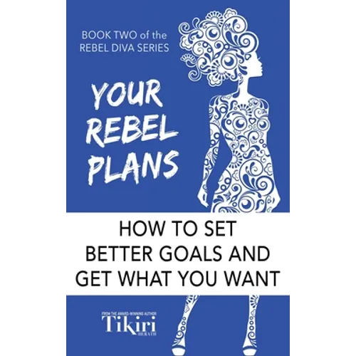 Your Rebel Plans: 4 Simple Steps to Getting Unstuck and Making Progress Today