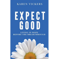 Expect Good: Living in Hope Before the Breakthrough