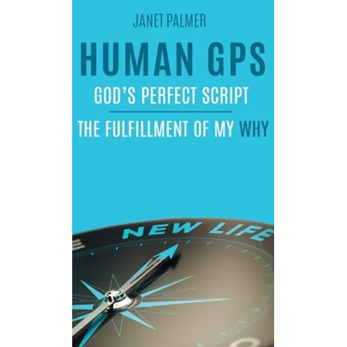 Human GPS - God's Perfect Script: The Fulfillment of My Why