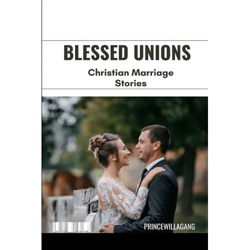 Blessed Unions: Christian Marriage Stories