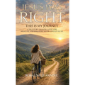 Jesus Was Right (This Is My Journey)