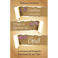 Child-Like Lessons from a Grown-up God: A Personal and Prophetic Devotional for our Time