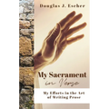 My Sacrament: My Efforts in the Art of Writing Prose