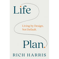 Life Plan: Living by Design, Not Default