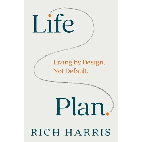 Life Plan: Living by Design, Not Default