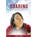 Soaring: 7 Lessons to Help You Soar Into the Life You Were Meant to Live