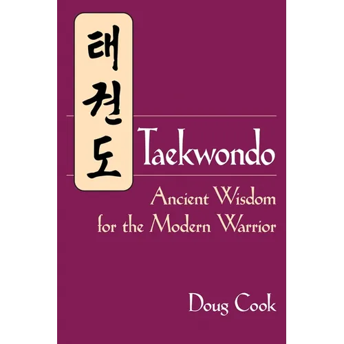 Taekwondo: Ancient Wisdom for the Modern Warrior