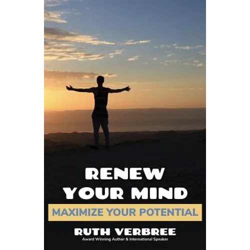 Renew Your Mind, Maximize Your Potential