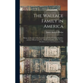 The Wallace Family in America: Being an Account of the Founders and First Colonial Families, and an Official List of the Heads of Families of the Nam