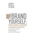 #BRANDYourself: Professional Branding & Business Etiquette for College Students, Entrepreneurs, and Young Professionals