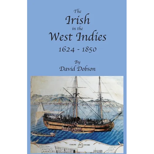 The Irish in the West Indies, 1624-1850