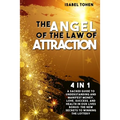 The Angel of the Law of Attraction: 4 in 1- A Sacred Guide to Understanding and Manifest Money, Love, Success and Health in Our Lives-Bonus: the New S