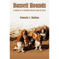 Bassett Hounds: A Guide to a Healthy Bassett and its Story