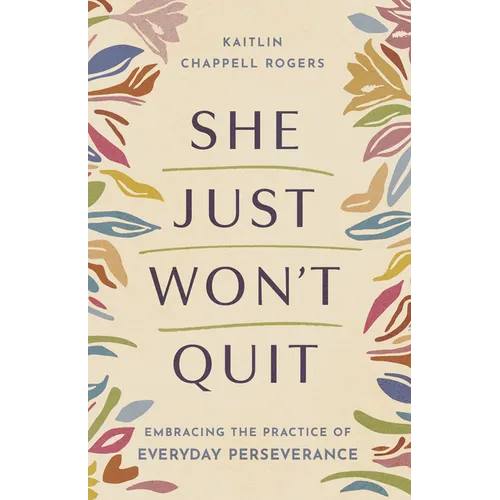 She Just Won't Quit: Embracing the Practice of Everyday Perseverance