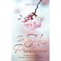 In His Presence: The Heart of the Father Revealed through Inspirational Poetry