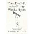 Time, Free Will, and the Strange World of Physics