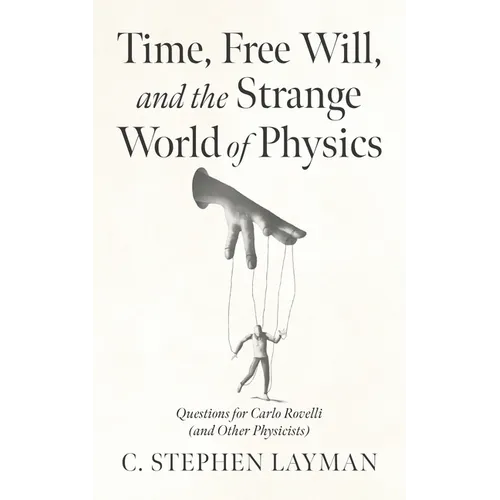 Time, Free Will, and the Strange World of Physics