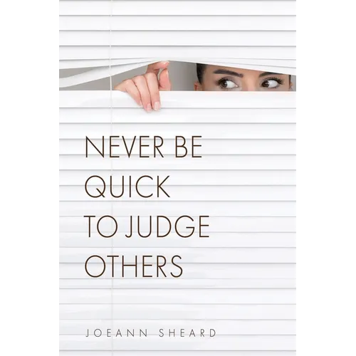 Never Be Quick To Judge Others