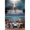 Awake, O Christians, and Serve the Lord in Truth: Marriage and the Family Vol. III