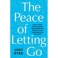 The Peace of Letting Go: How to Stop Overthinking, Break Negative Patterns, and Stop Emotional Overload