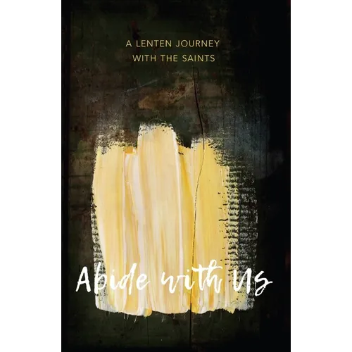 Abide with Us: A Lenten Journey with the Saints