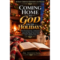 40 Days of Christian Devotions and Prayers Coming Home to God for the Holidays