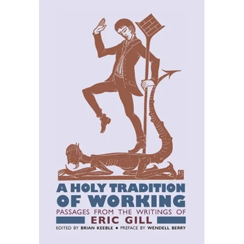 A Holy Tradition of Working: Passages From the Writings of Eric Gill