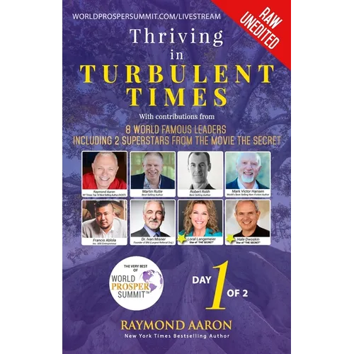 Thriving In Turbulent Times - Day 1 of 2: With Contributions From 8 World Famous Leaders including 2 Superstars from the Movie 'The Secret'