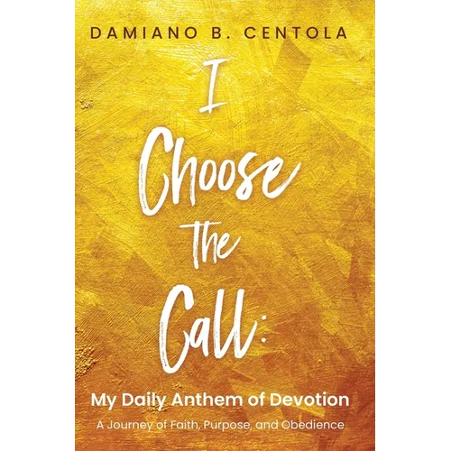 I Choose the Call: My Daily Anthem of Devotion