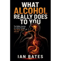 What Alcohol Really Does To You
