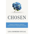 Chosen: A Memoir of Adoption, Addiction, and One Woman's Unapologetic Becoming