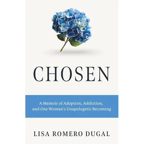 Chosen: A Memoir of Adoption, Addiction, and One Woman's Unapologetic Becoming