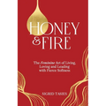 Honey & Fire: The Feminine Art of Living, Loving and Leading with Fierce Softness