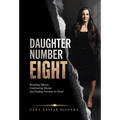 Daughter Number Eight: Breaking Silence, Confronting Shame, and Finding Freedom in Christ