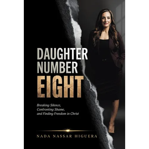 Daughter Number Eight: Breaking Silence, Confronting Shame, and Finding Freedom in Christ