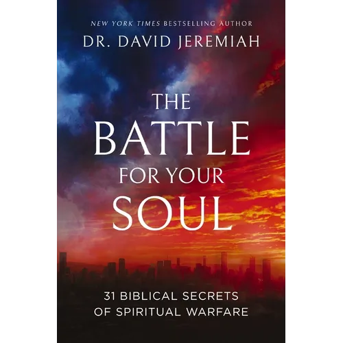 The Battle for Your Soul: 31 Biblical Secrets of Spiritual Warfare