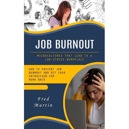 Job Burnout: Microcultures That Lead to a Low-stress Workplace (How to Prevent Job Burnout and Get Your Enthusiasm for Work Back)