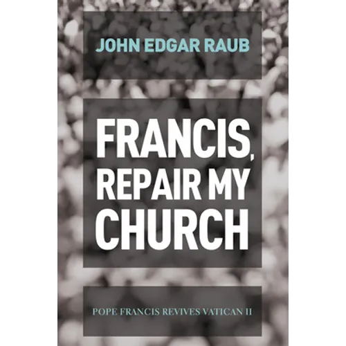 Francis, Repair My Church: Pope Francis Revives Vatican II