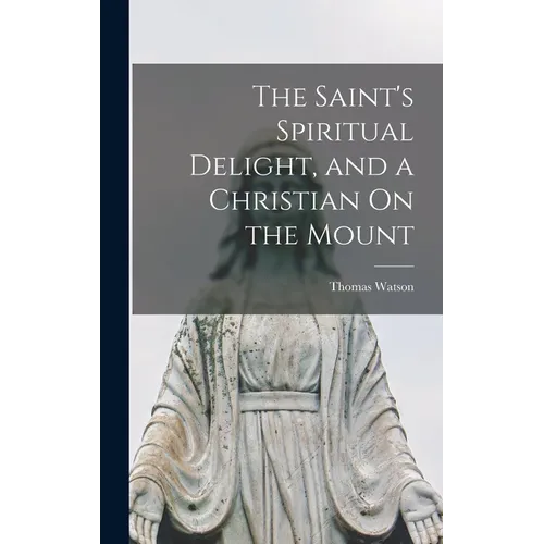 The Saint's Spiritual Delight, and a Christian On the Mount
