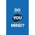 Do You Mind?: Theology + Therapy