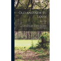 Old and new St. Louis: A Concise History of the Metropolis of the West and Southwest, With A Review of its Present Greatness and Immediate Prospects