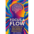 Focus & Flow: The Science of Deep Work & Unstoppable Productivity