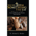 You Give Them Something to Eat: Loaves and Fishes for the Christian Heart and Soul