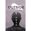 Outside of Your Head: A Guide on How to Live With the Unwanted Friend in Your Head
