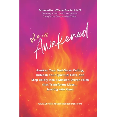 She Is Awakened: Awaken Your God-given Calling, Unleash Your Spiritual Gifts, and Step Boldly into a Mission-Driven Faith That Transforms Lives ... St