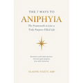 The 7 Ways to Aniphyia: The Framework to Live a Truly Purpose-Filled Life