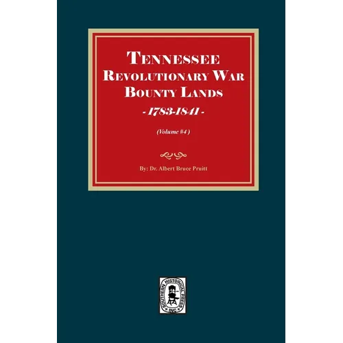 Tennessee Revolutionary War Bounty Lands, 1783-1841 (Volume #4)