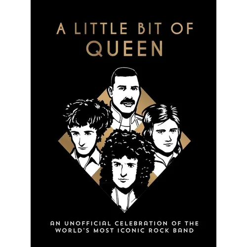 A Little Bit of Queen: An Unofficial Celebration of the World's Most Iconic Rock Band